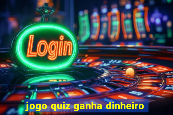 jogo quiz ganha dinheiro